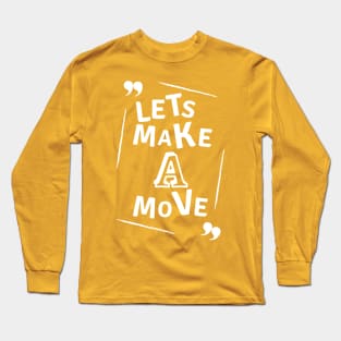 Let's make a move - white text Long Sleeve T-Shirt